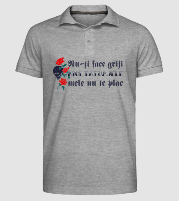 Nu-ți face griji, nici tatuajele mele nu te plac model gri pe tricou