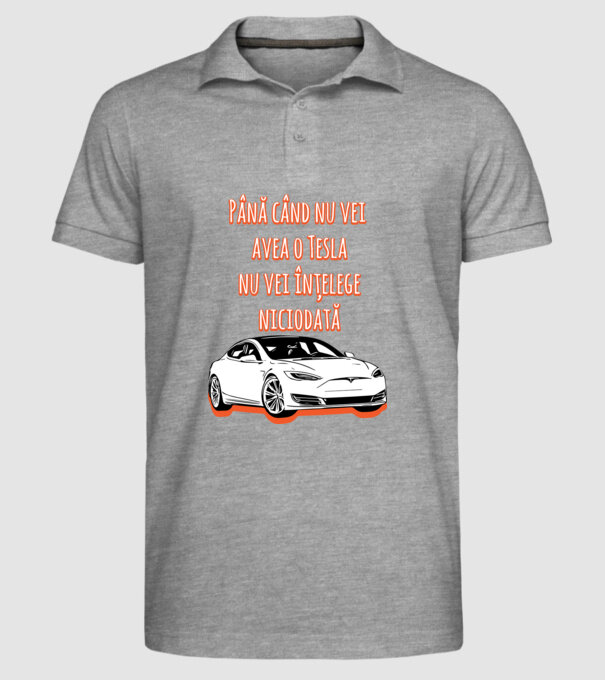 Până când nu vei avea o Tesla nu vei înțelege niciodată model gri pe tricou