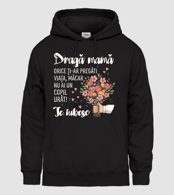 Dragă mamă, orice ți-ar pregăti viața, măcar nu ai un copil urât! te iubesc model negru pe tricou
