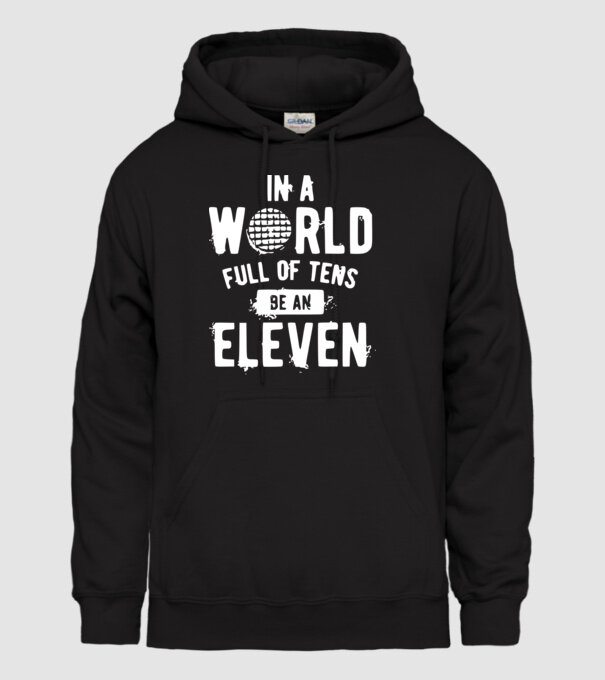 in a world of full of tens be an eleven model negru pe tricou