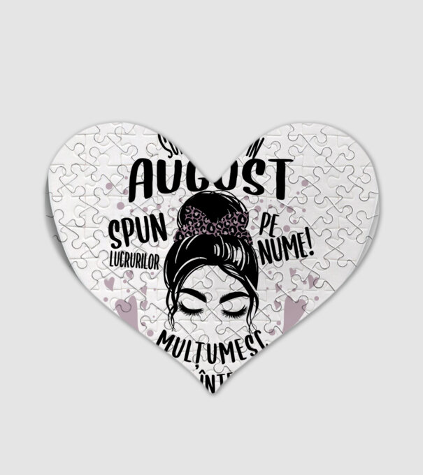 Sunt născută în - august - spun lucrurilor pe nume! - mulțumesc pentru înțelegere! model alb pe tricou