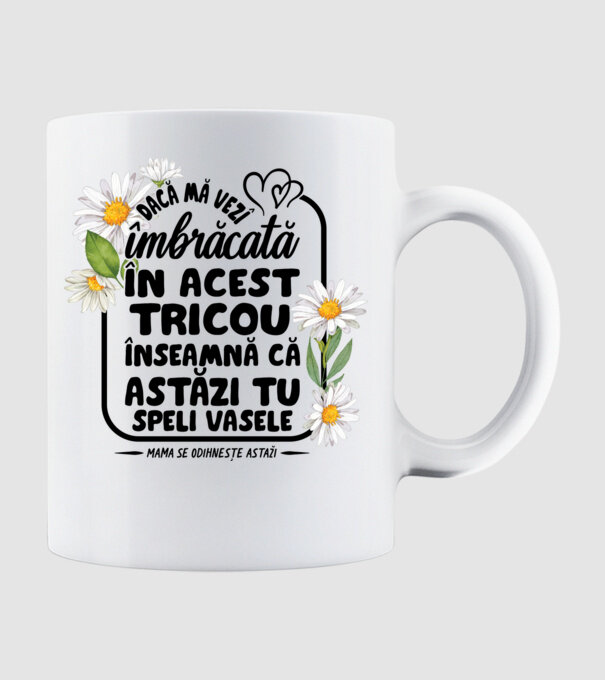 Dacă o vezi îmbrăcată în acest tricou, înseamnă că astăzi tu speli vasele. Mama se odihnește astăzi. model alb pe tricou