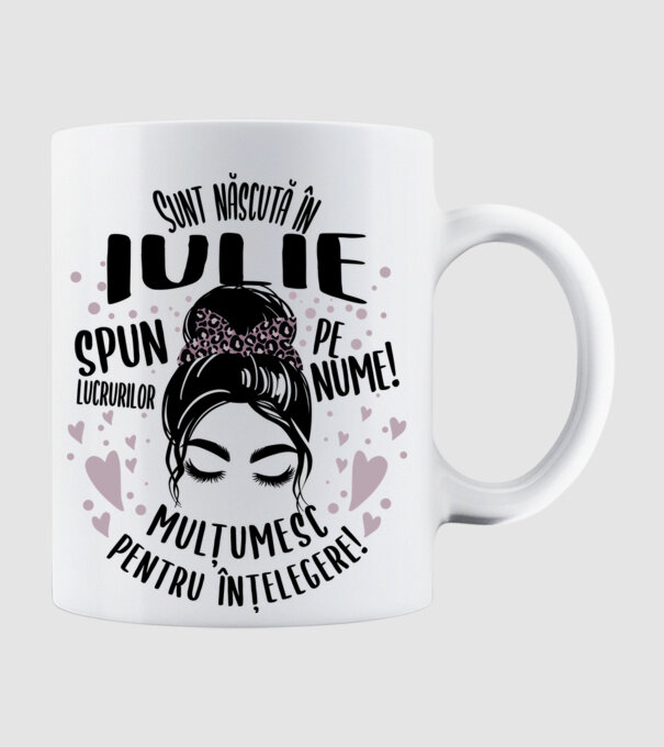Sunt născută în - iulie - spun lucrurilor pe nume! - mulțumesc pentru înțelegere! model alb pe tricou