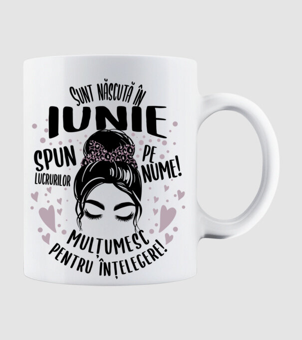 Sunt născută în - iunie - spun lucrurilor pe nume! - mulțumesc pentru înțelegere! model alb pe tricou