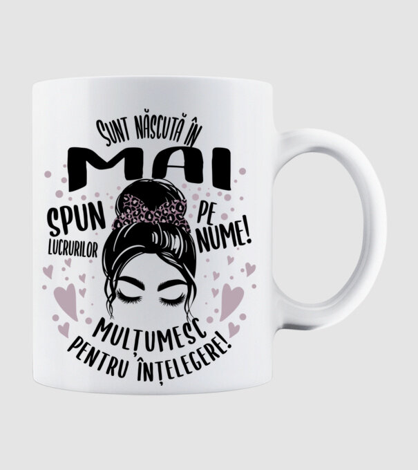 Sunt născută în - mai - spun lucrurilor pe nume! - mulțumesc pentru înțelegere! model alb pe tricou