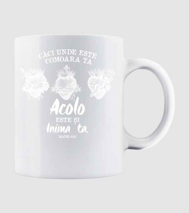 Căci unde este comoara ta, acolo este și inima ta. Matei 6:21 model alb pe tricou