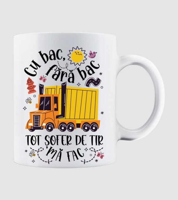 Cu bac, fără bac, tot șofer de tir mă fac model alb pe tricou