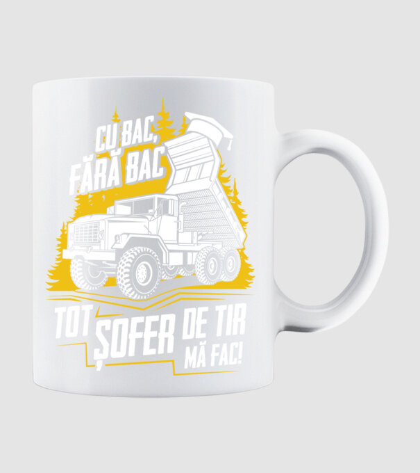 Cu bac, fără bac, tot șofer de tir mă fac model alb pe tricou