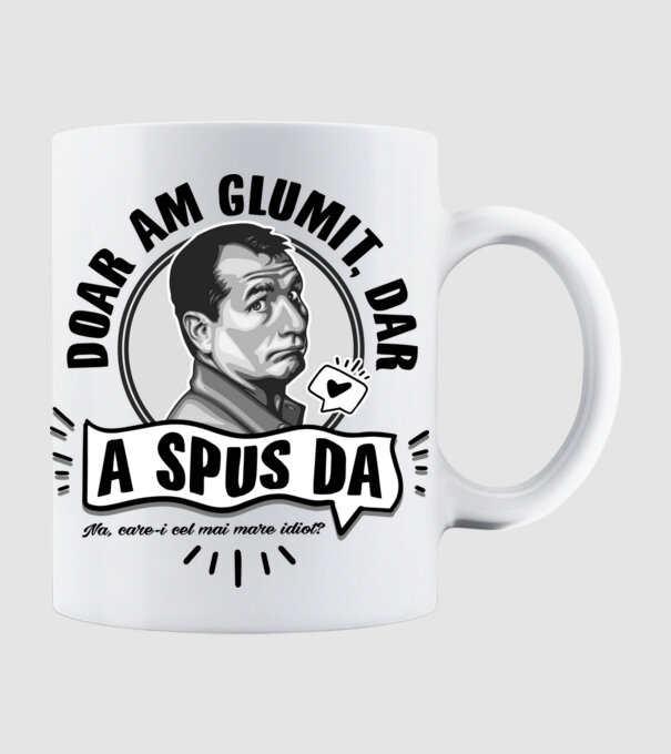doar am glumit, dar - a spus da - na, care-i cel mai mare idiot model alb pe tricou