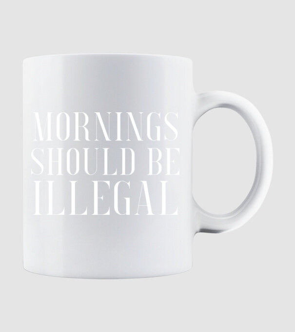 Mornings should be illegal model alb pe tricou