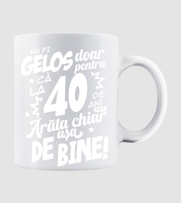NU FI GELOS DOAR PENTRU CĂ LA 40 DE ANI model alb pe tricou