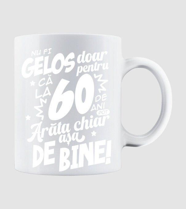 NU FI GELOS DOAR PENTRU CĂ LA 60 DE ANI model alb pe tricou