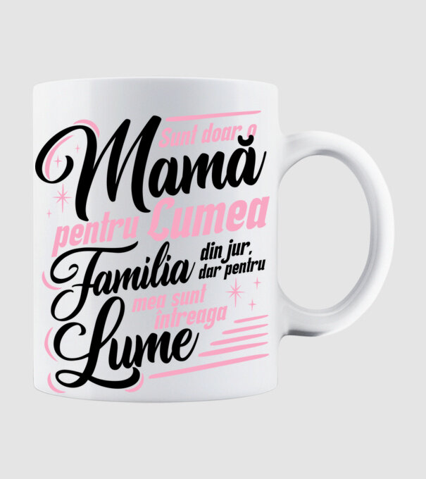 Sunt doar o mamă pentru lumea din jur, dar pentru familia mea sunt întreaga lume! model alb pe tricou
