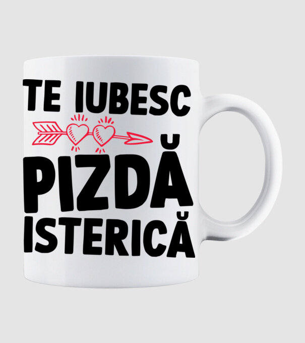 te iubesc, pizdă isterică model alb pe tricou