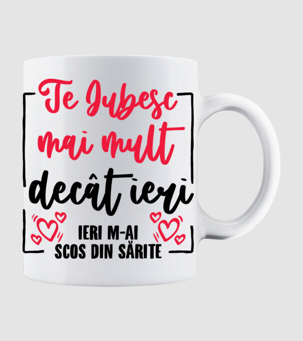 Valentine_Te iubesc mai mult decât ieri, ieri m-ai scos din sărite model alb pe tricou
