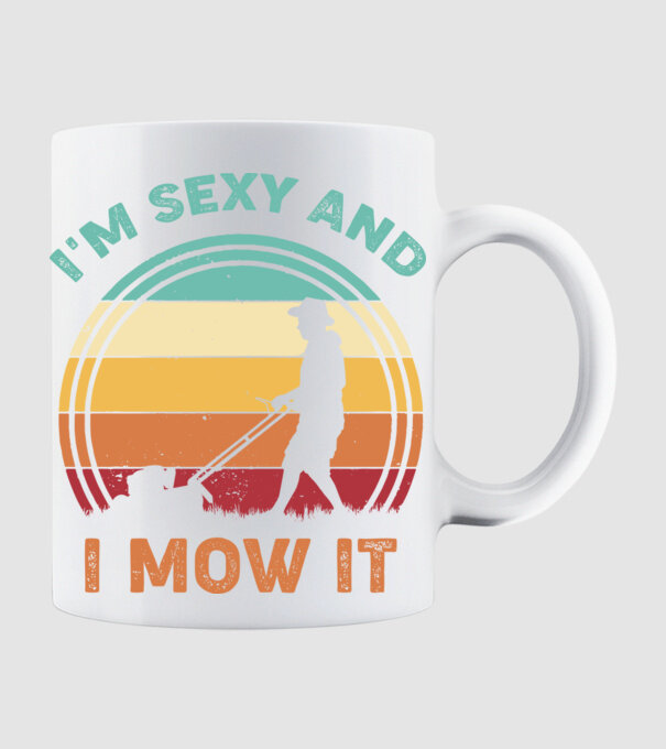 I'm sexy and i mow it model alb pe tricou