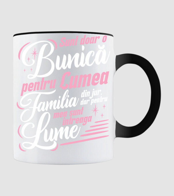 Sunt doar o bunică pentru lumea din jur, dar pentru familia mea sunt întreaga lume! model negru pe tricou