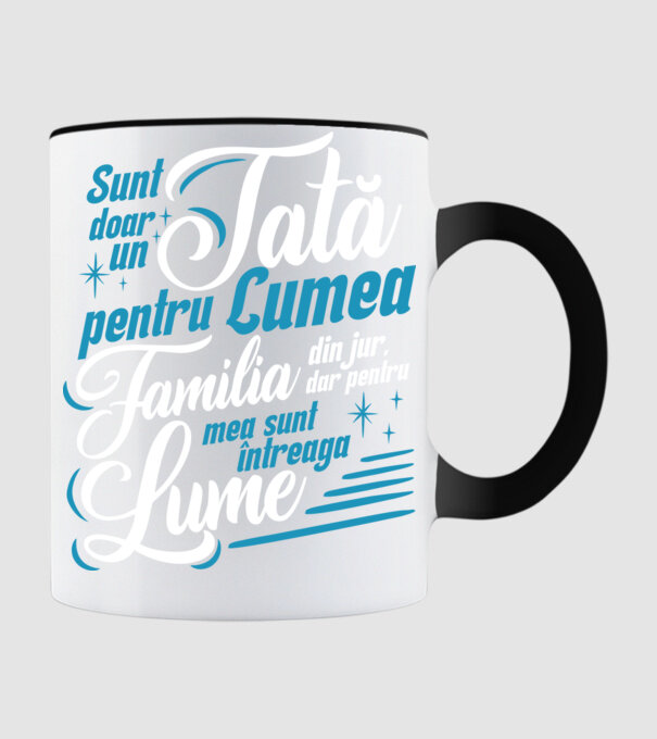 Sunt doar un tată pentru lumea din jur, dar pentru familia mea sunt întreaga lume! model negru pe tricou