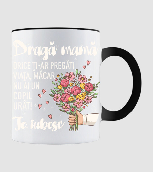 Dragă mamă, orice ți-ar pregăti viața, măcar nu ai un copil urât! te iubesc model negru pe tricou
