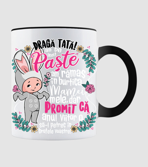 Dragă tată! De acest Paște am rămas în burtica mamei mele, dar promit că anul viitor o să-l petrec în brațele voastre! model negru pe tricou