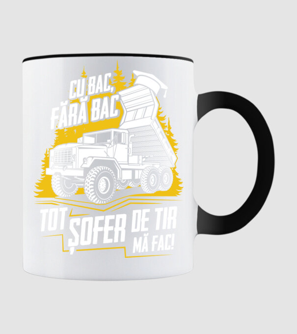 Cu bac, fără bac, tot șofer de tir mă fac model negru pe tricou