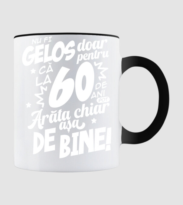 NU FI GELOS DOAR PENTRU CĂ LA  60 DE ANI model negru pe tricou