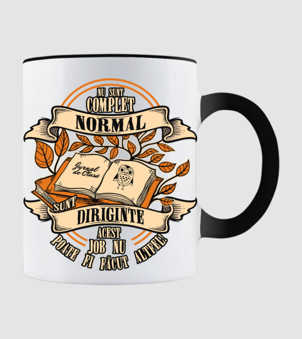 nu sunt complet normal - sunt diriginte acest job nu poate fi făcut altfel! model negru pe tricou