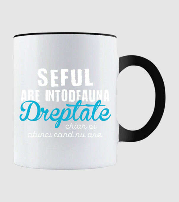 Seful are intodeauna dreptate model negru pe tricou