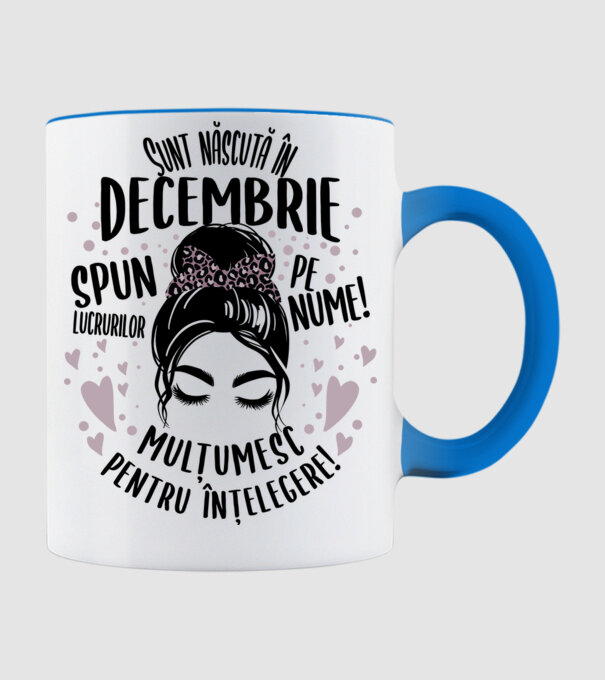 Sunt născută în - decembrie - spun lucrurilor pe nume! - mulțumesc pentru înțelegere! model albastru deschis pe tricou