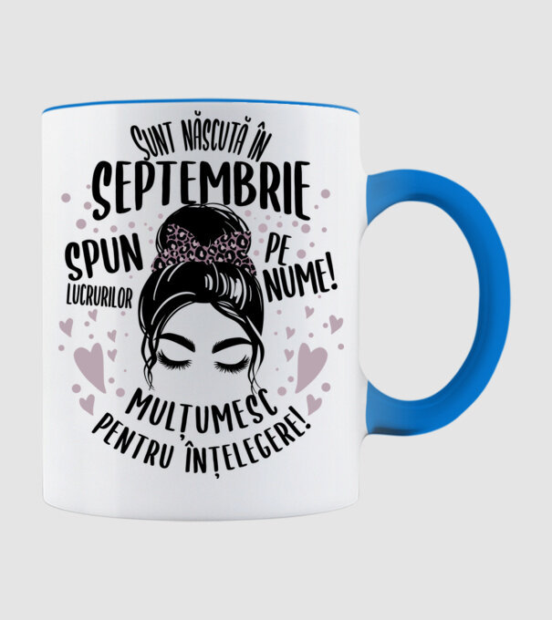 Sunt născută în - septembrie - spun lucrurilor pe nume! - mulțumesc pentru înțelegere! model albastru deschis pe tricou