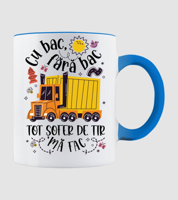 Cu bac, fără bac, tot șofer de tir mă fac model albastru deschis pe tricou