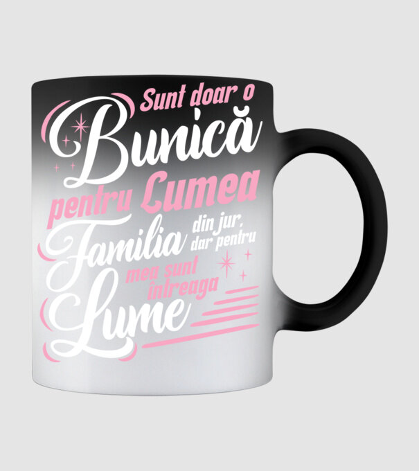 Sunt doar o bunică pentru lumea din jur, dar pentru familia mea sunt întreaga lume! model negru pe tricou