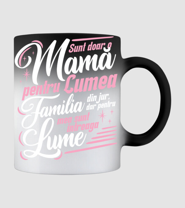 Sunt doar o mamă pentru lumea din jur, dar pentru familia mea sunt întreaga lume! model negru pe tricou