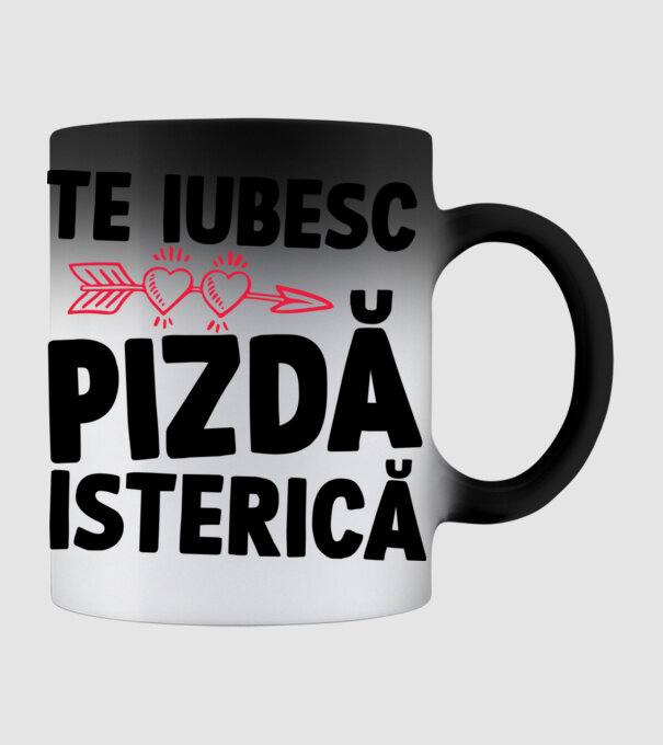 te iubesc, pizdă isterică model negru pe tricou