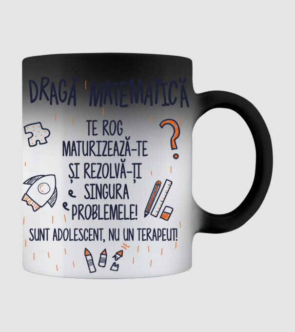 Dragă Matematică, te rog maturizează-te și rezolvă-ți singura problemele! Sunt adolescent, nu un terapeut model negru pe tricou