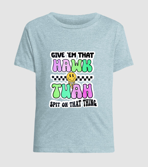 Give 'em that hawk tuah hippie trip model albastru deschis pe tricou