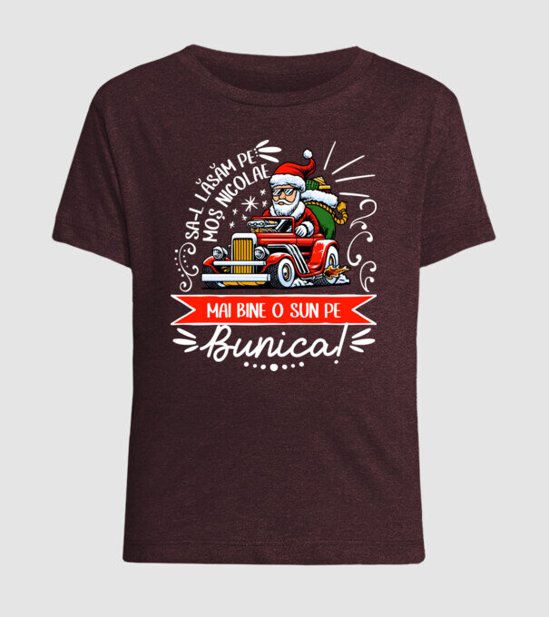 Să-l lăsăm pe Moș Nicolae, mai bine o sun pe bunica! model bordo pe tricou