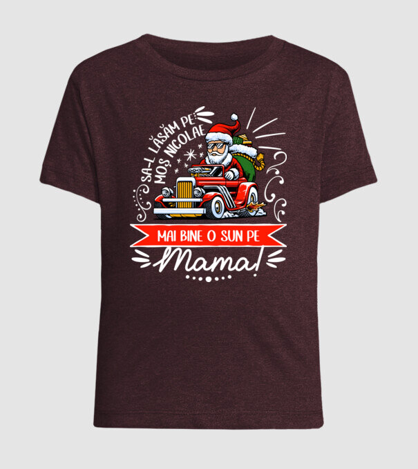 Să-l lăsăm pe Moș Nicolae, mai bine o sun pe mama! model bordo pe tricou