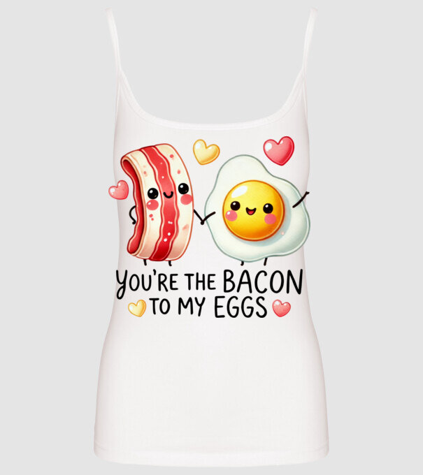 Bacon to my Eggs model alb pe tricou