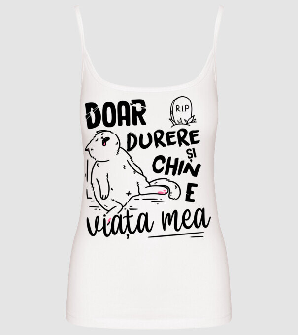 Doar durere și chin e viața mea model alb pe tricou