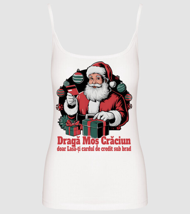 Dragă Mos Crăcium doar Lasă-ți cardul de credit sub brad model alb pe tricou
