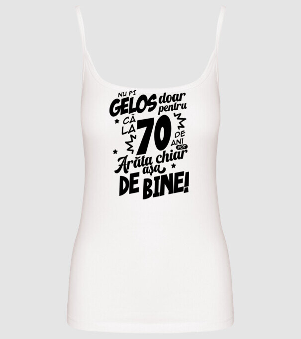 NU FI GELOS DOAR PENTRU CĂ LA  70 DE ANI model alb pe tricou