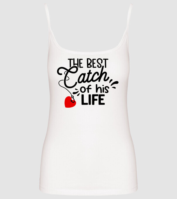 The best catch of his life model alb pe tricou