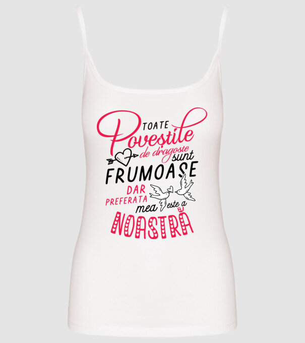 Toate poveștile de dragoste sunt frumoase, dar preferata mea este a noastră model alb pe tricou