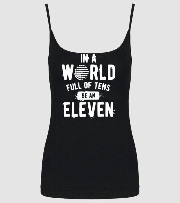 in a world of full of tens be an eleven model negru pe tricou