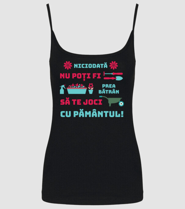 niciodată nu poți fi prea bătrân să te joci cu pământul  model negru pe tricou