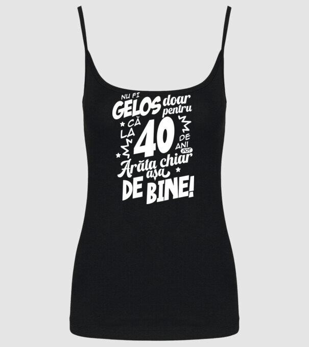NU FI GELOS DOAR PENTRU CĂ LA  40 DE ANI model negru pe tricou