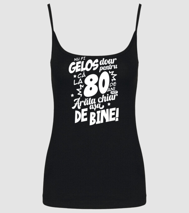 NU FI GELOS DOAR PENTRU CĂ LA 80 DE ANI model negru pe tricou
