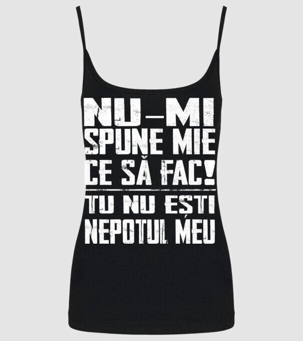 nu-mi spune ce să fac! nu ești nepotul meu Negru model negru pe tricou