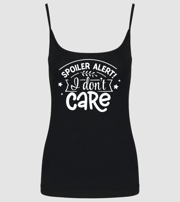 Spoiler alert i dont care model negru pe tricou